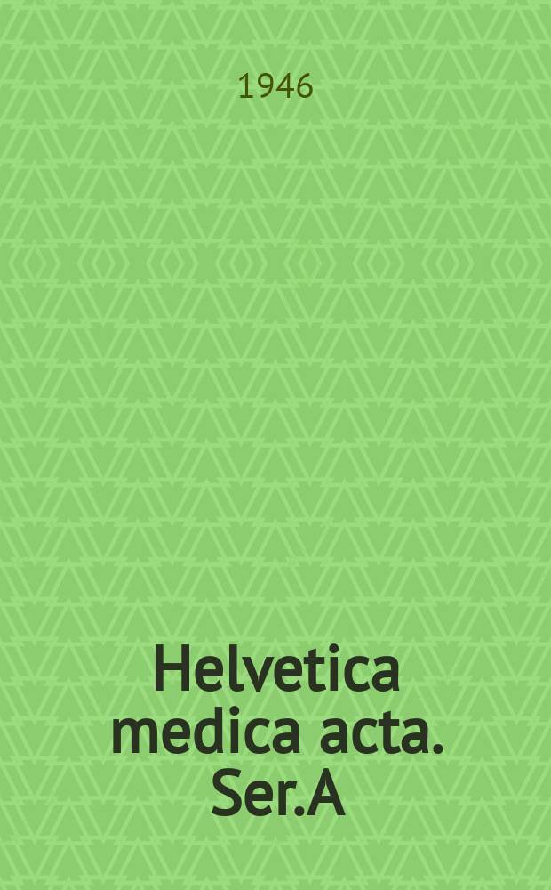 Helvetica medica acta. Ser. A