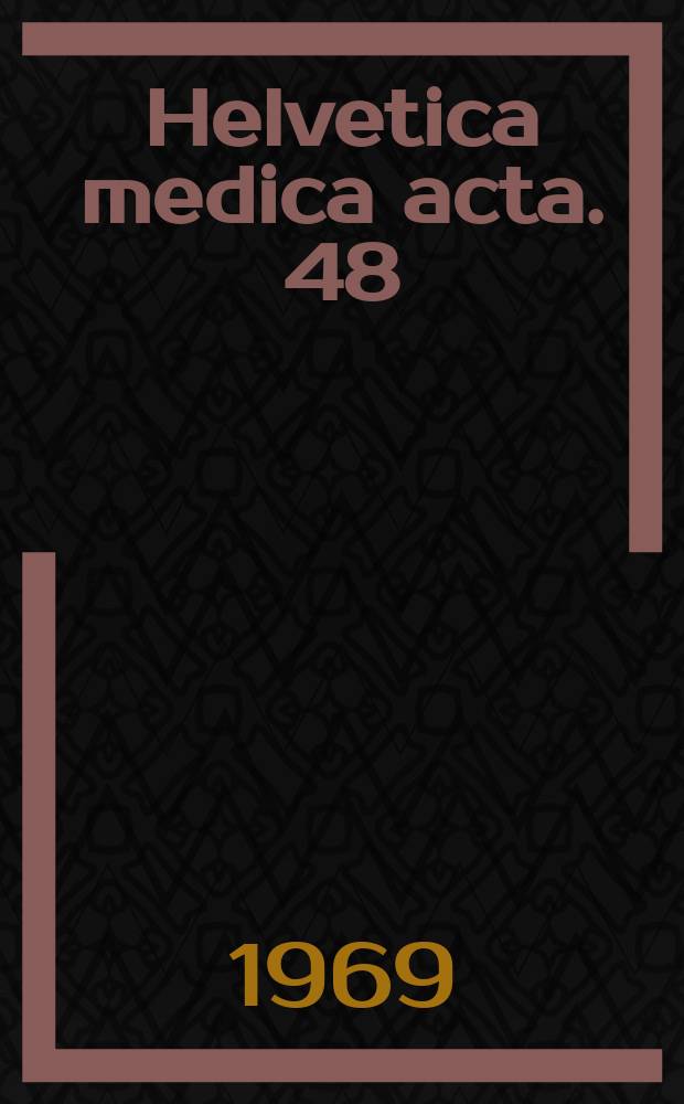 Helvetica medica acta. 48 : Verhandlungen der Schweizerischen Gesellschaft für innere Medizin 36. Jahresversammlung, 10/11 Mai 1968 in Chur gemeinsam mit der Schweizerischen Gesellschaft für Endokrinologie