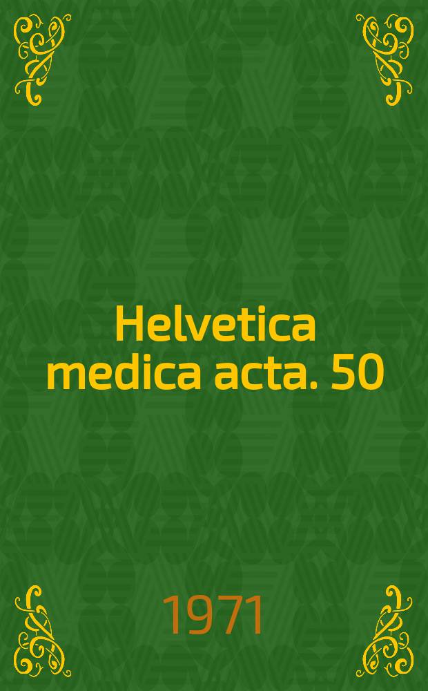 Helvetica medica acta. 50 : Verhandlungen der Schweizerischen Gesellschaft für innere Medizin 38. Jahresversammlung, 12/13 Juni 1970 in Basel gemeinsam mit den Schweizerischen Gesellschaft für Angiologie und für Phlebologie