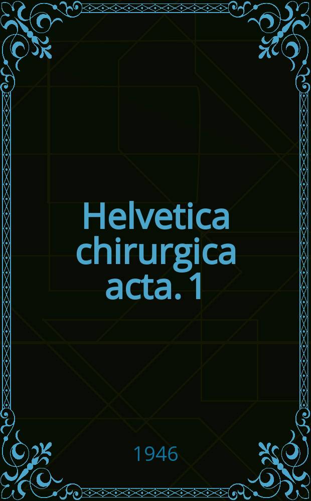 Helvetica chirurgica acta. 1 : Beiträge zur Klinik und pathologischen Anatomie der Kienböckschen Krankheit (Lunatummalacie)