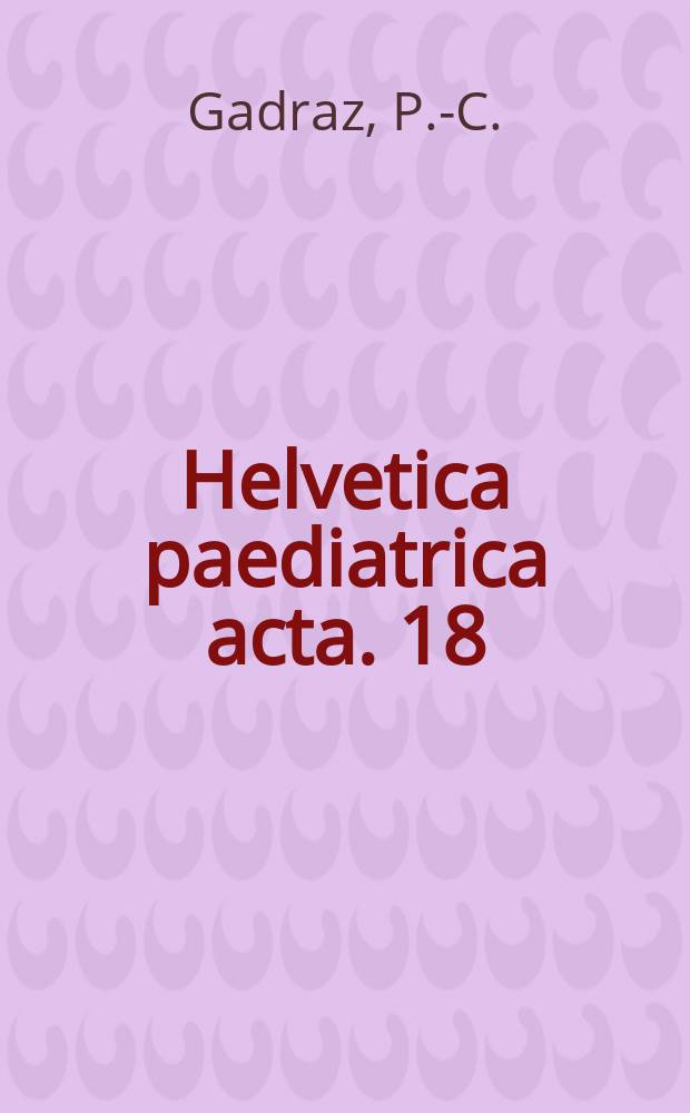 Helvetica paediatrica acta. 18 : Prophylaxie et traitement des infections urinaires en urologie infantile