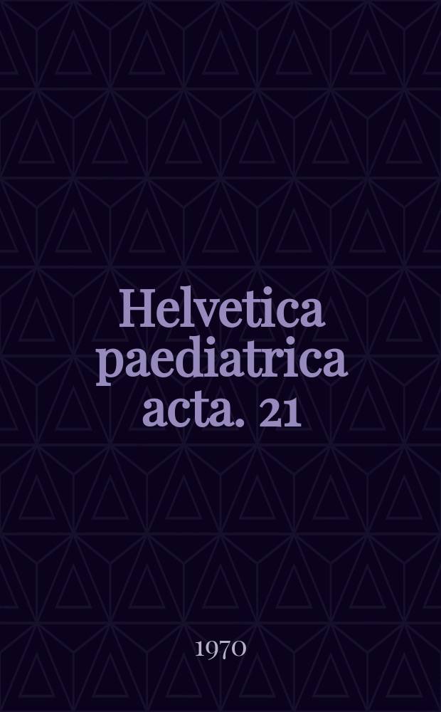 Helvetica paediatrica acta. 21 : (Jahresversammlung der Schweizerischen Gesellschaft für Pädiatrie. Baden, 9-11 mai 1969)
