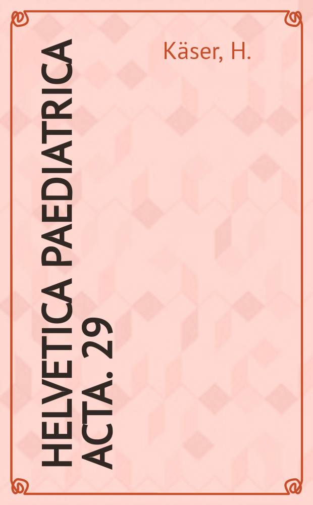 Helvetica paediatrica acta. 29 : Biochemische Diagnostik des Phäochromocytoms ...