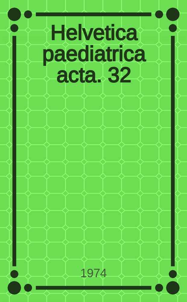 Helvetica paediatrica acta. 32 : (Réunion annuelle commune de la Société suisse de pédiatrie et de la Société suisse de chirurgie infantile, Genève, les 15-17 juin 1973)