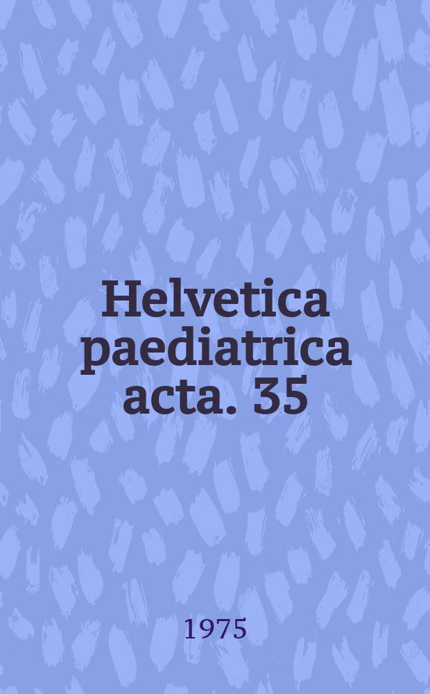 Helvetica paediatrica acta. 35 : (Assemblée annuelle de la Société Suisse de pédiatrie. Sion, les 20, 21 et 22 juin 1975)