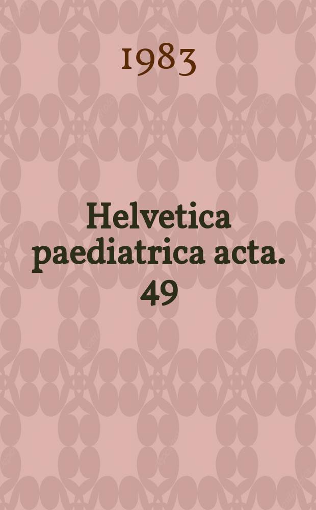 Helvetica paediatrica acta. 49 : (Jahresversammlung der Schweizerischen Gesellschaft für Pädiatrie...)