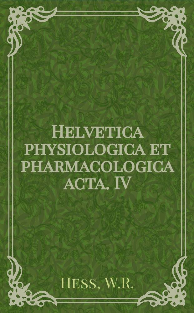 Helvetica physiologica et pharmacologica acta. IV : Vegetative Funktionen und Zwischenhirn