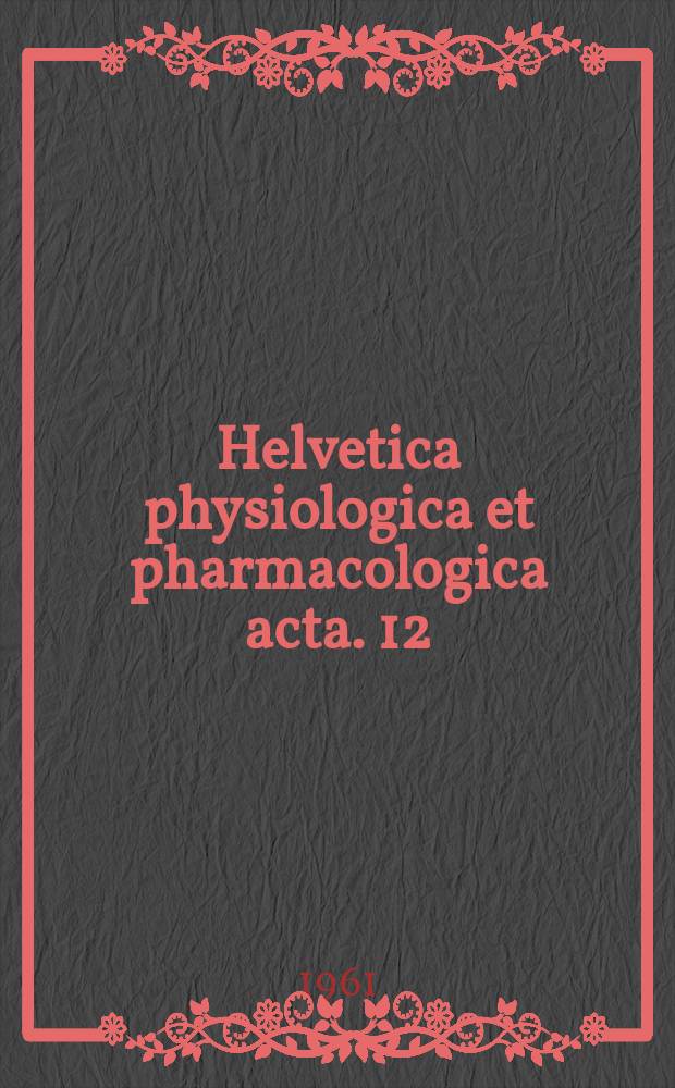 Helvetica physiologica et pharmacologica acta. 12 : Des déviations d'action pharmacodynamique de certains médicaments par l'hypo-et l'hyperthermie (2-e mémoire)