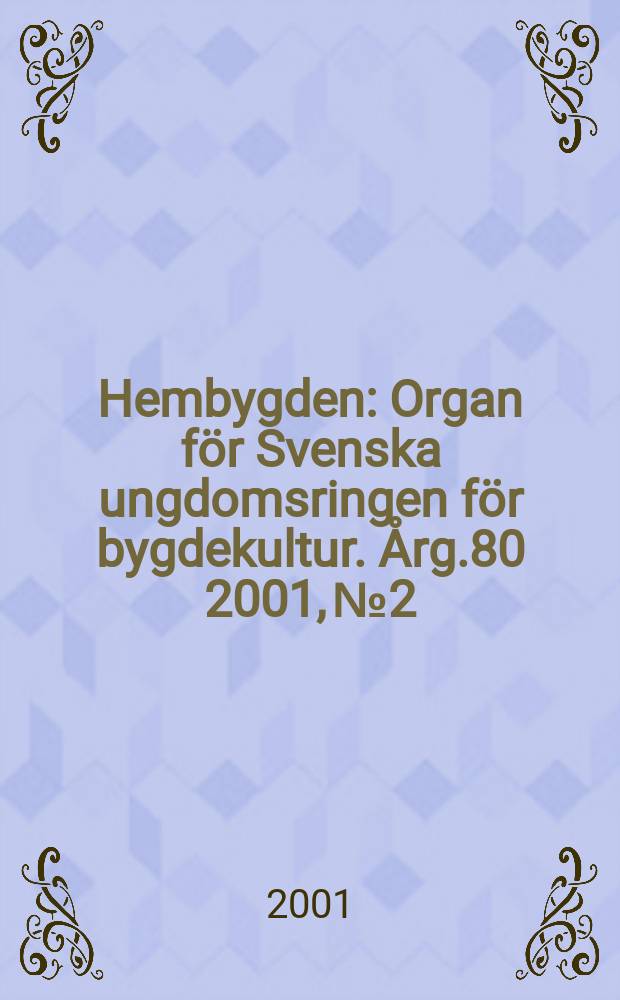 Hembygden : Organ för Svenska ungdomsringen för bygdekultur. Årg.80 2001, №2