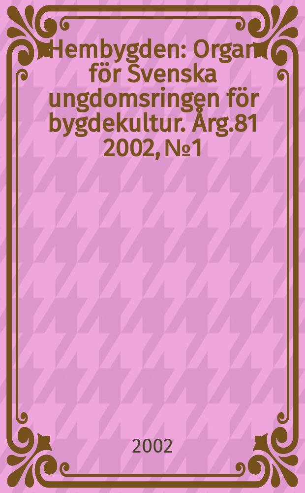 Hembygden : Organ för Svenska ungdomsringen för bygdekultur. Årg.81 2002, №1