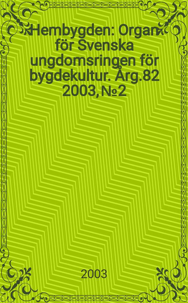 Hembygden : Organ för Svenska ungdomsringen för bygdekultur. Årg.82 2003, №2