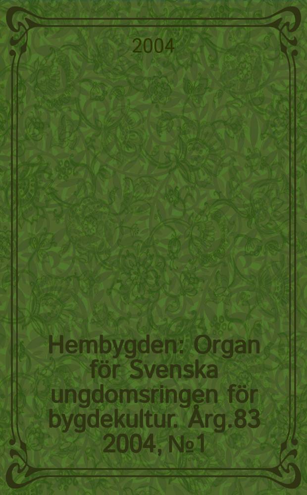 Hembygden : Organ för Svenska ungdomsringen för bygdekultur. Årg.83 2004, №1