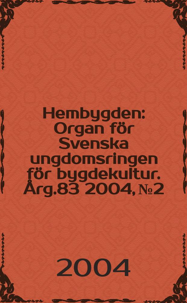 Hembygden : Organ för Svenska ungdomsringen för bygdekultur. Årg.83 2004, №2
