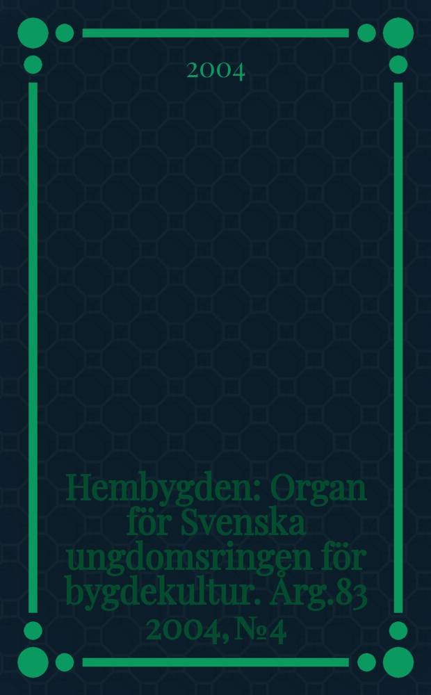 Hembygden : Organ för Svenska ungdomsringen för bygdekultur. Årg.83 2004, №4