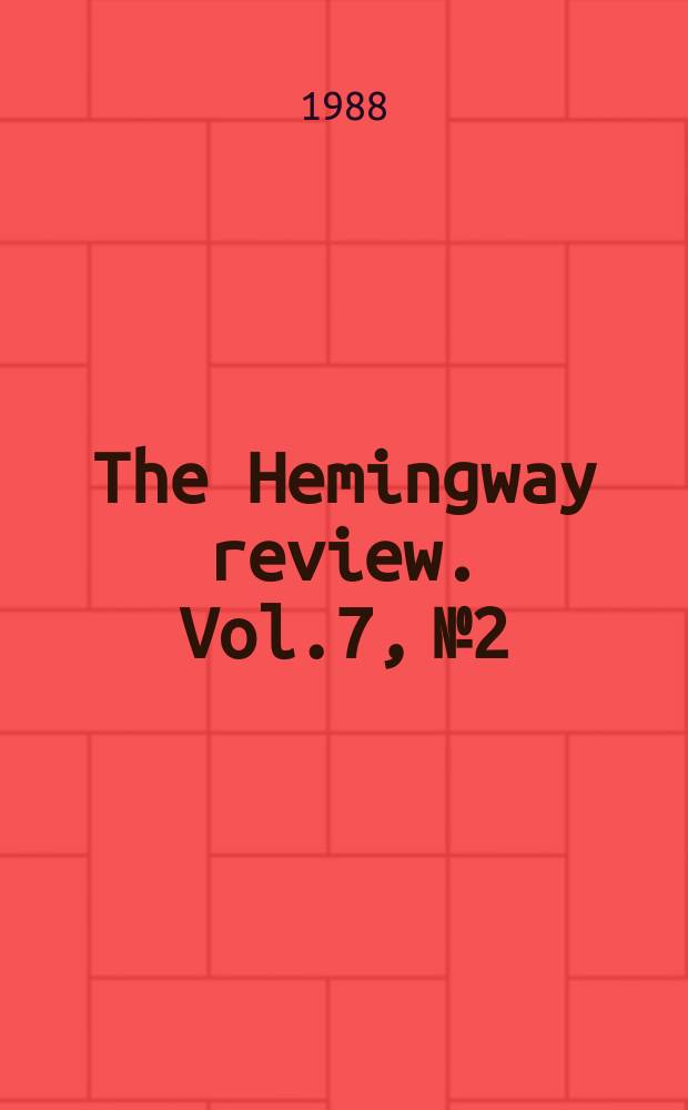 The Hemingway review. Vol.7, №2 : (Spanish civil war issue)