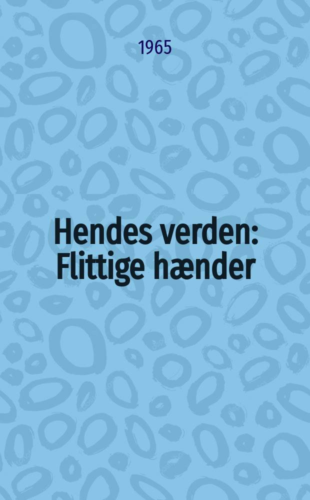 Hendes verden : Flittige hænder