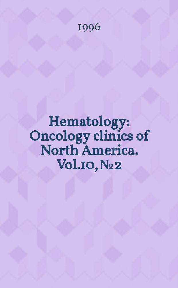 Hematology : Oncology clinics of North America. Vol.10, №2 : Hematologic complications of cancer