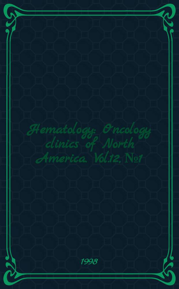 Hematology : Oncology clinics of North America. Vol.12, №1 : Biology and therapy of chronic myelogenous leukemia