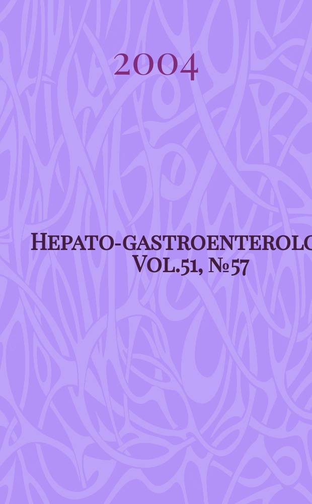 Hepato-gastroenterology. Vol.51, №57