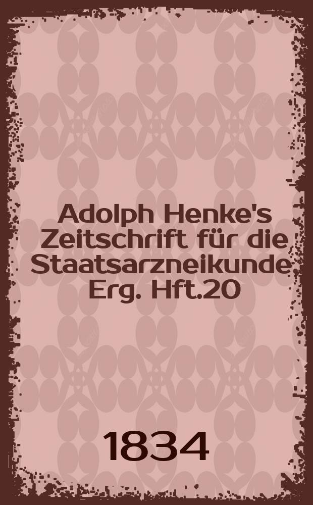 Adolph Henke's Zeitschrift für die Staatsarzneikunde. Erg. Hft.20 : (zum 14 Jg. gehörend)
