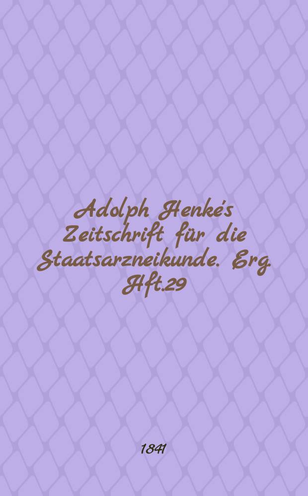Adolph Henke's Zeitschrift für die Staatsarzneikunde. Erg. Hft.29 : (zum 21 Jg. gehörend)