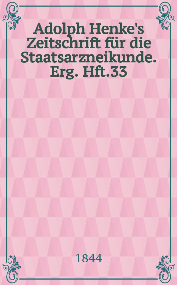 Adolph Henke's Zeitschrift f&uuml;r die Staatsarzneikunde. Erg. Hft.33 : (zum 24 Jg. geh&ouml;rend)