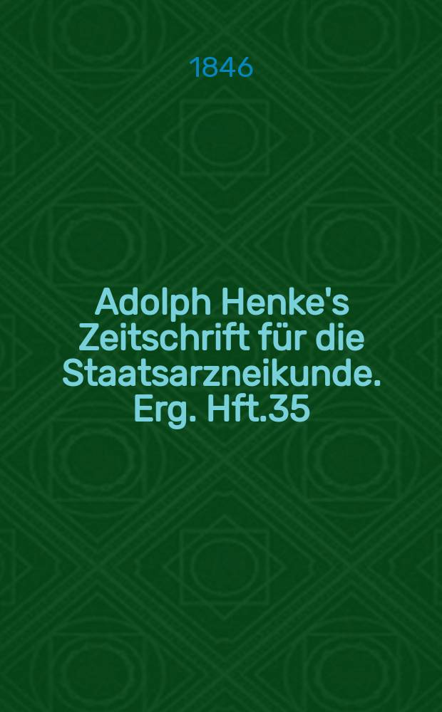 Adolph Henke's Zeitschrift für die Staatsarzneikunde. Erg. Hft.35 : (zum 26 Jg. gehörend)