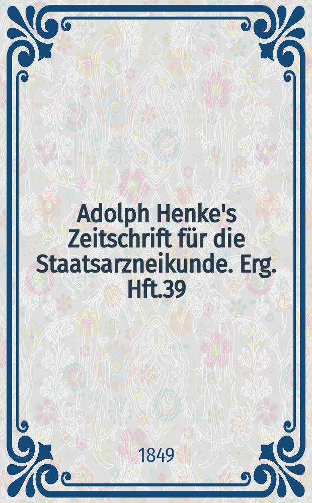 Adolph Henke's Zeitschrift für die Staatsarzneikunde. Erg. Hft.39 : (zum 29 Jg. gehörend)
