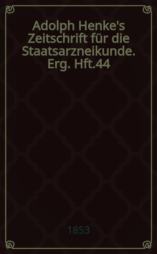 Adolph Henke's Zeitschrift für die Staatsarzneikunde. Erg. Hft.44 : (zum 33 Jg. gehörend)