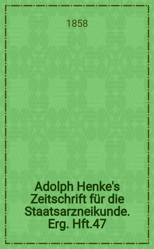 Adolph Henke's Zeitschrift für die Staatsarzneikunde. Erg. Hft.47 : (zum 38 Jg. gehörend)