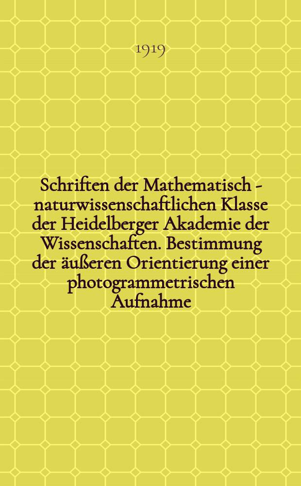 Schriften der Mathematisch - naturwissenschaftlichen Klasse der Heidelberger Akademie der Wissenschaften. Bestimmung der äußeren Orientierung einer photogrammetrischen Aufnahme