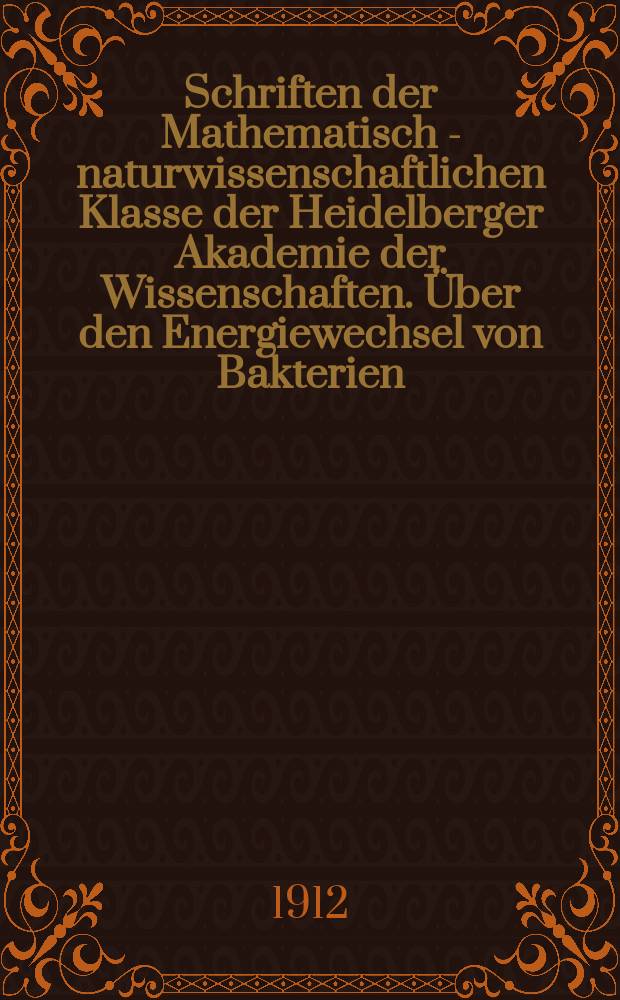Schriften der Mathematisch - naturwissenschaftlichen Klasse der Heidelberger Akademie der Wissenschaften. &Uuml;ber den Energiewechsel von Bakterien