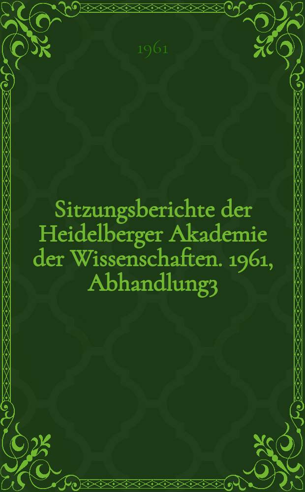 Sitzungsberichte der Heidelberger Akademie der Wissenschaften. 1961, Abhandlung3 : Von den Grundformen griechischer Staatsordnung