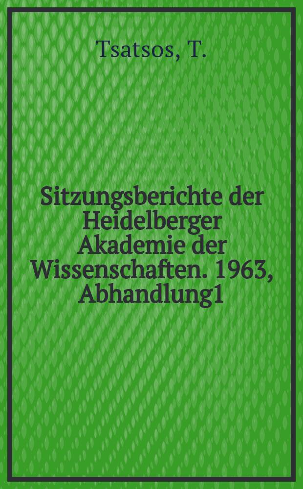 Sitzungsberichte der Heidelberger Akademie der Wissenschaften. 1963, Abhandlung1 : Der Chaire - phanes - Vertrag