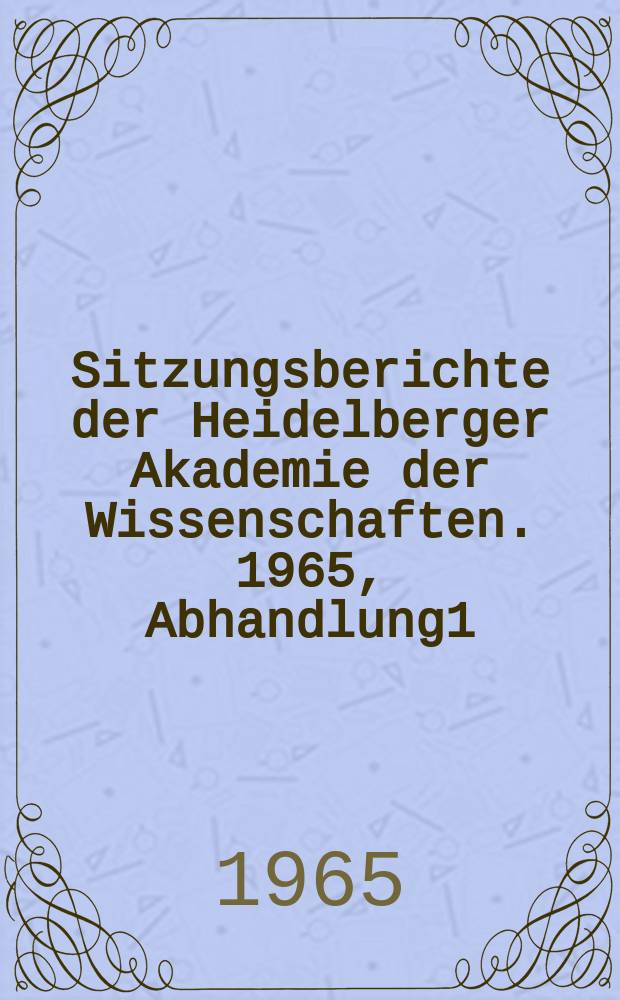 Sitzungsberichte der Heidelberger Akademie der Wissenschaften. 1965, Abhandlung1 : Luther als Schriftsteller
