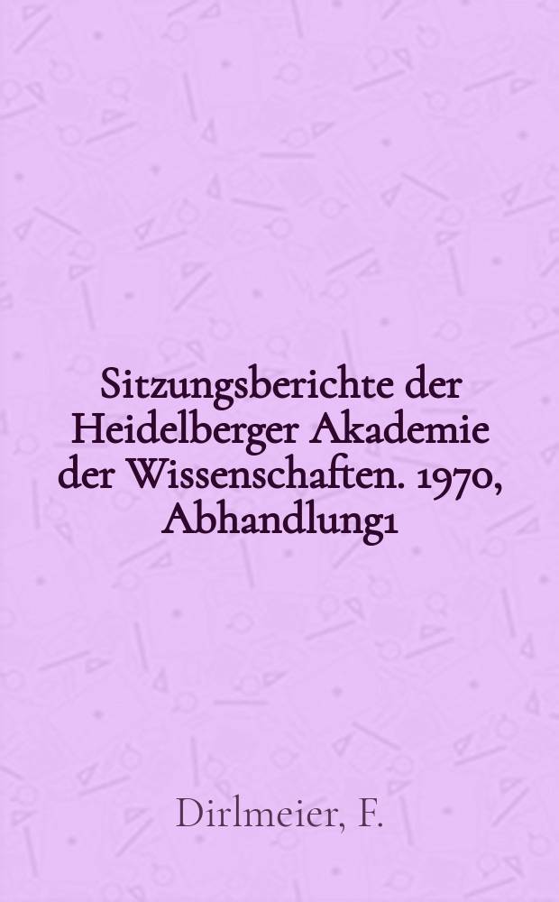 Sitzungsberichte der Heidelberger Akademie der Wissenschaften. 1970, Abhandlung1 : Zur Chronologie der Gro&szlig;en Ethik des Aristoteles