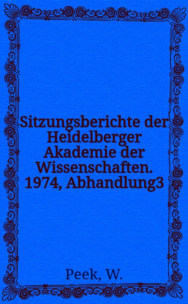 Sitzungsberichte der Heidelberger Akademie der Wissenschaften. 1974, Abhandlung3 : Griechische Vers - Inschriften ...
