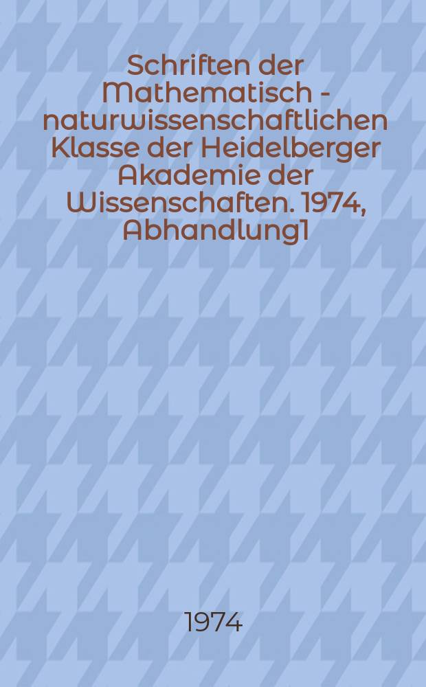 Schriften der Mathematisch - naturwissenschaftlichen Klasse der Heidelberger Akademie der Wissenschaften. 1974, Abhandlung1 : Minimalflächen von vorgegebener topologischer Gestalt