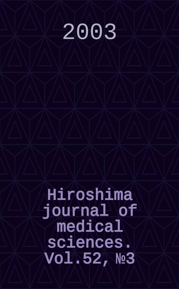 Hiroshima journal of medical sciences. Vol.52, №3