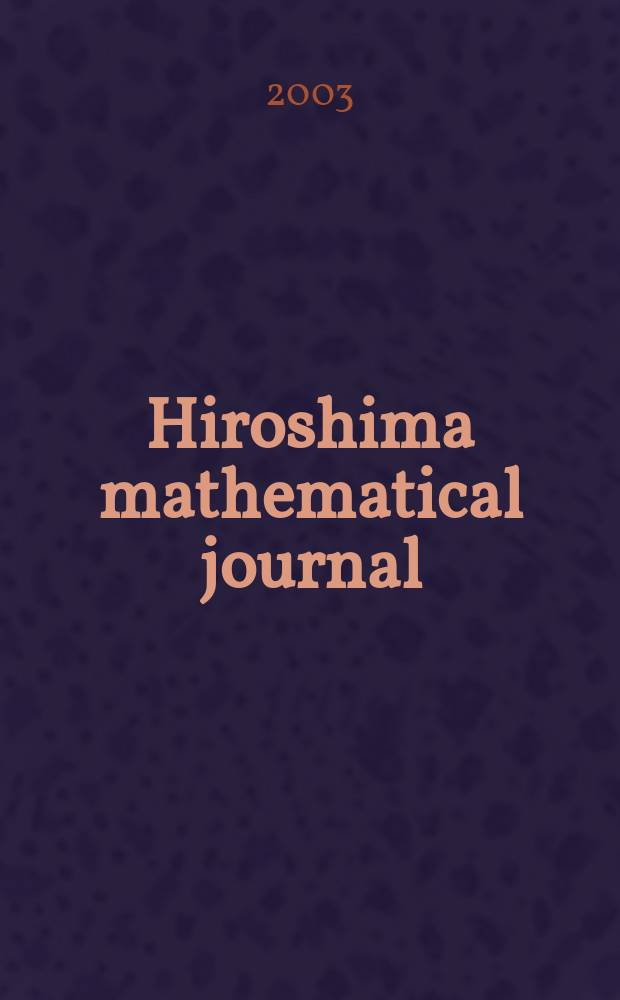 Hiroshima mathematical journal : Formerly Journal of science of the Hiroshima univ. Ser. A-I (Mathematics). Vol.33, №1