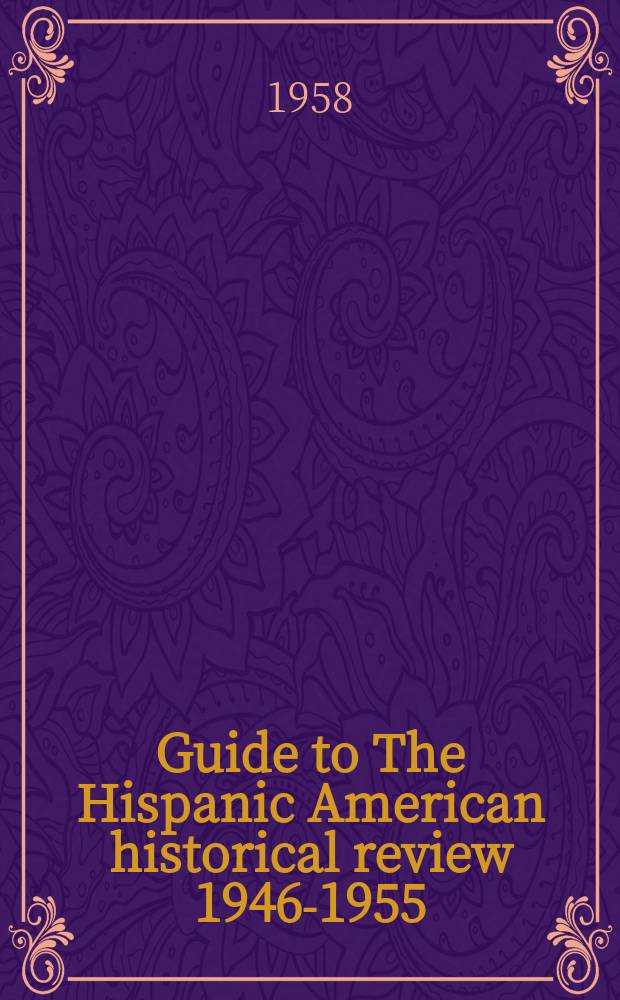 Guide to The Hispanic American historical review 1946-1955