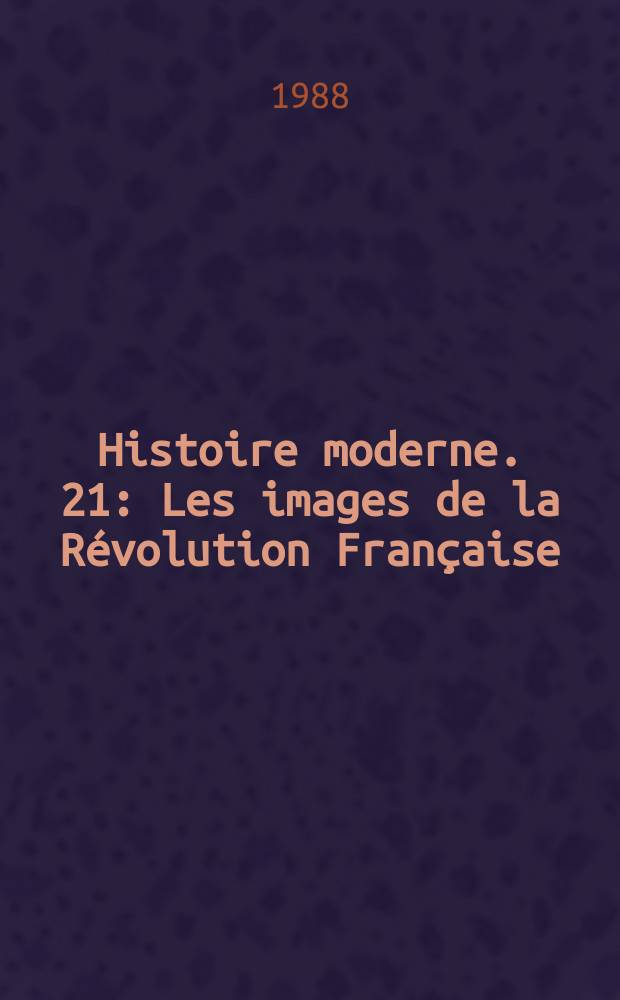Histoire moderne. 21 : Les images de la Révolution Française