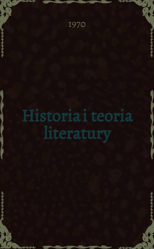 Historia i teoria literatury : Studia. 27 : Życie literackie w Polsce w pierwszej połowie. XIX w.