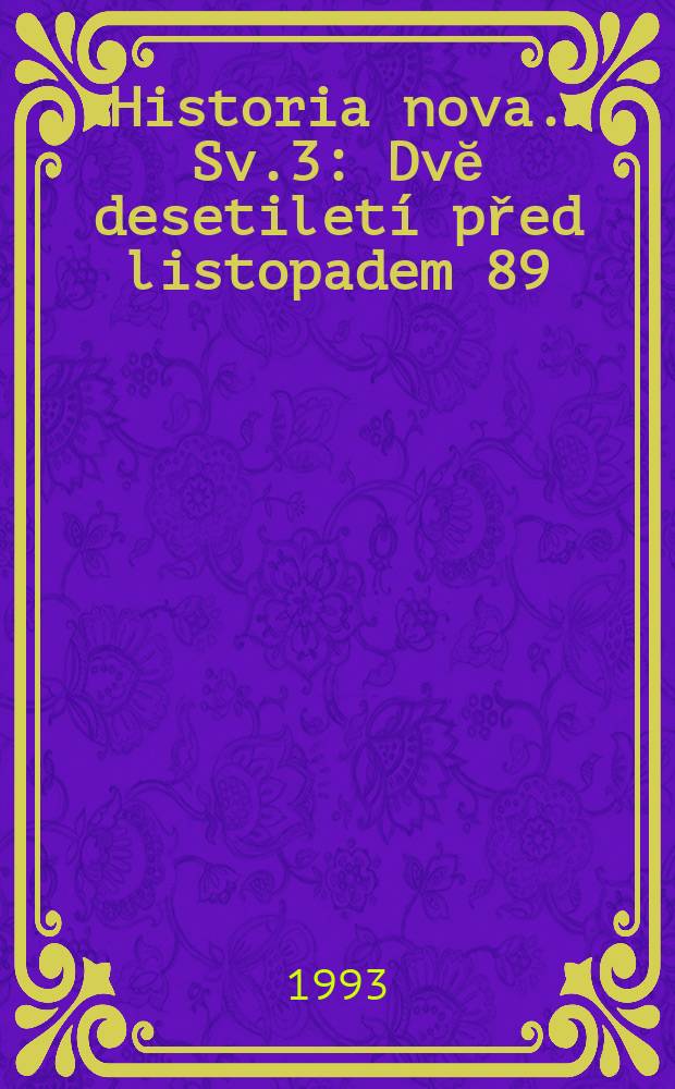 Historia nova. Sv.3 : Dvĕ desetiletí před listopadem 89