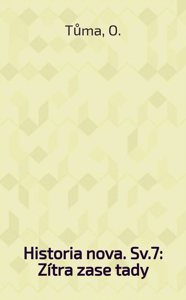 Historia nova. Sv.7 : Zítra zase tady