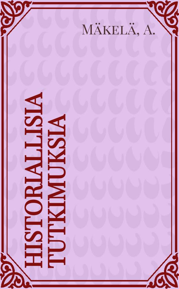 Historiallisia tutkimuksia : julkaissut Suomen historiallinen seura : Hattulan kihlakunnan ja porvoon läänin...
