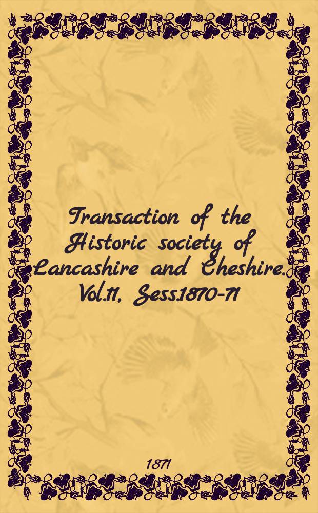 Transaction of the Historic society of Lancashire and Cheshire. Vol.11, Sess.1870-71