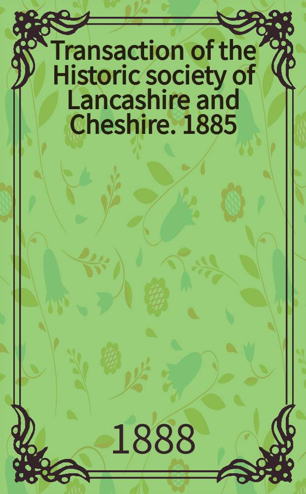 Transaction of the Historic society of Lancashire and Cheshire. 1885