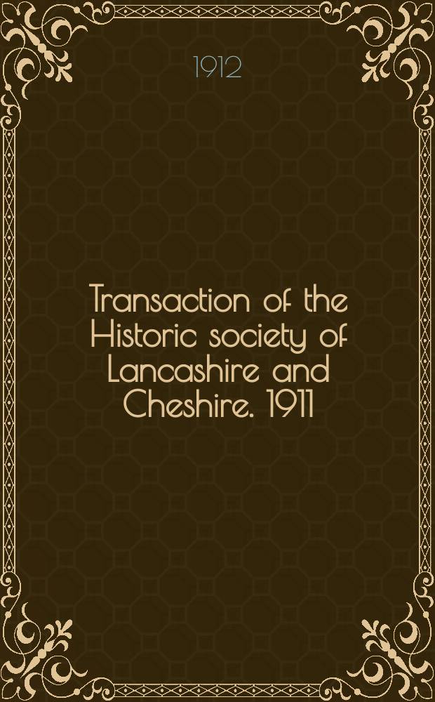 Transaction of the Historic society of Lancashire and Cheshire. 1911