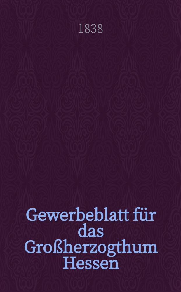 Gewerbeblatt für das Großherzogthum Hessen : Zeitschrift des Landesgewerbvereins